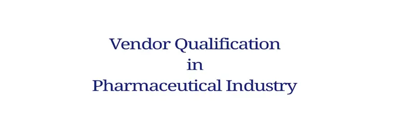Vendor Qualification in Pharmaceutical Industry