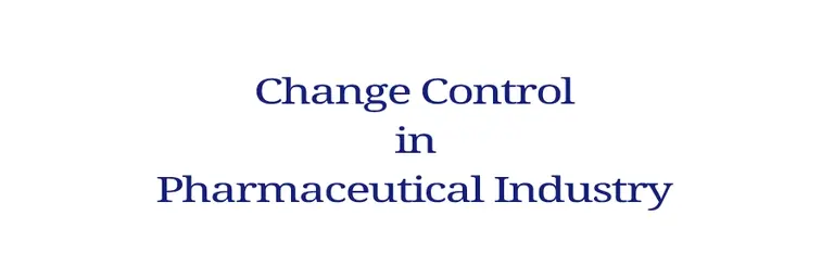 Change Control in Pharmaceutical Industry