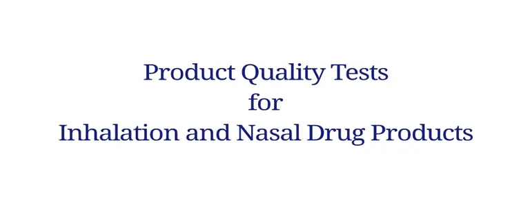 Product Quality Test for Inhalation and Nasal Drug Products