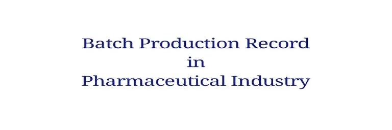 Batch Production Record in Pharmaceutical Industry