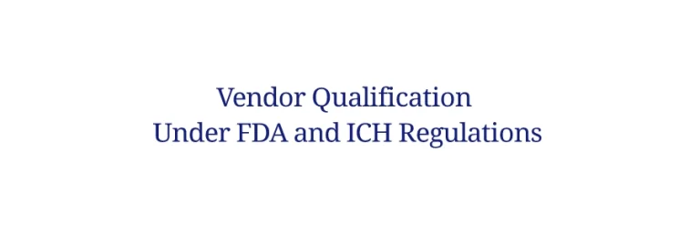 Vendor Qualification Under FDA and ICH Regulations
