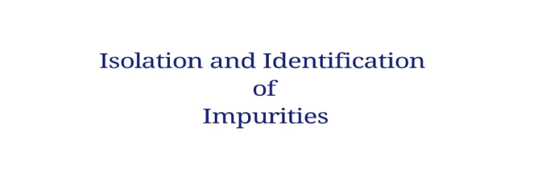 Isolation and Identification of Impurities and Degradants
