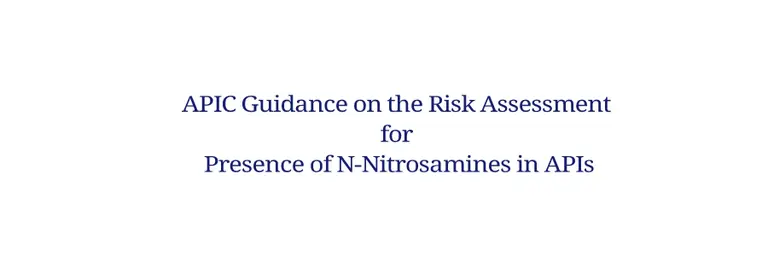 APIC Guidance on the Risk Assessment for Presence of N-Nitrosamines in APIs