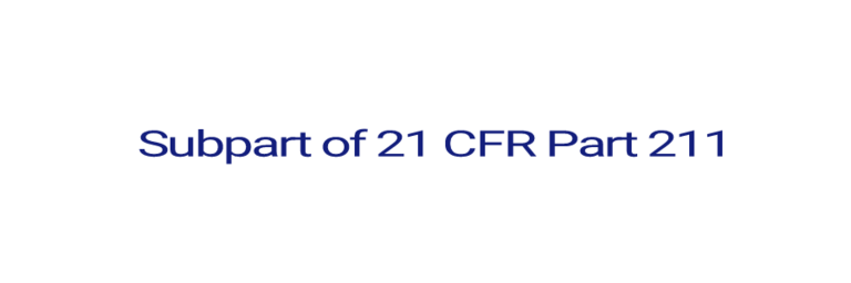 Subpart of 21 CFR Part 211