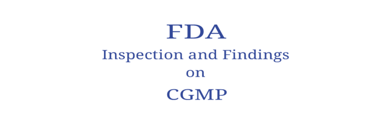 FDA Inspection and Findings on Current Good Manufacturing Practice (CGMP)