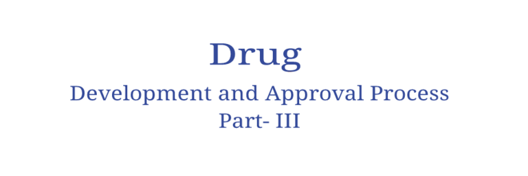 Drug Development and Approval Process | Part III