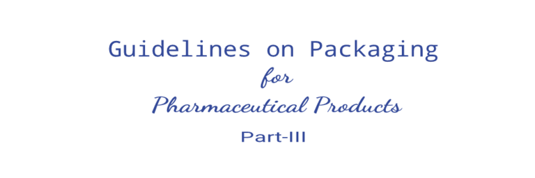 Guidelines on Packaging for Pharmaceutical Products | Part III