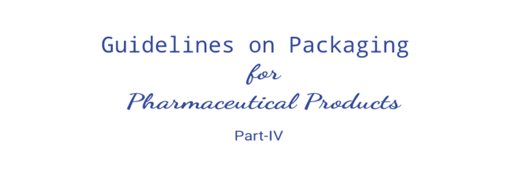 Guidelines on Packaging for Pharmaceutical Products | Part IV