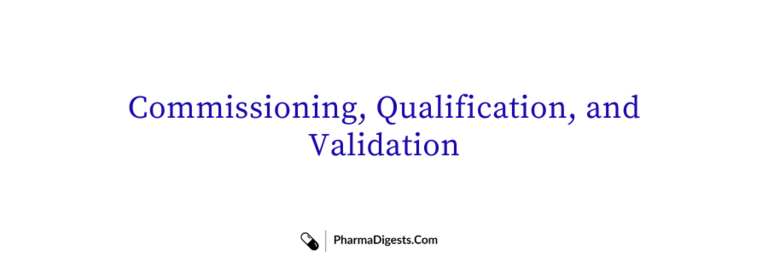 Commissioning, Qualification, and Validation (CQV) in Pharmaceutical Industry